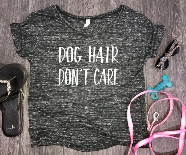 Dog Hair Don't Care slouchy womens t-shirt fur mom tank, fur baby, funny dog shirt, dog shirt, funny womens dog shirt, dog shirt funny