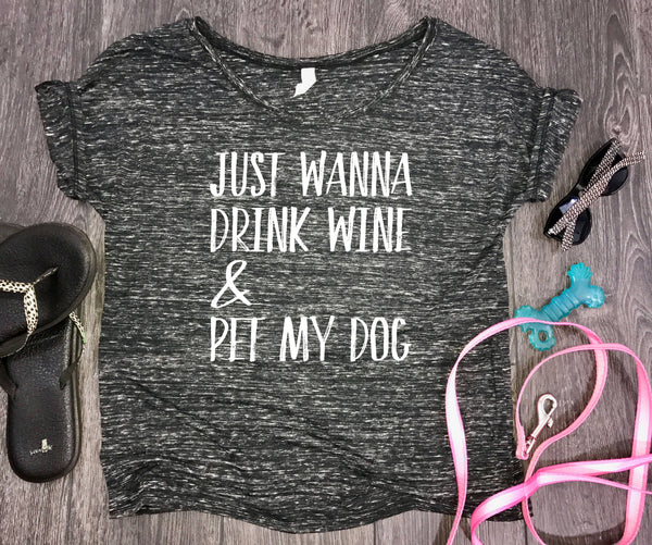 Just Wanna Drink Wine and Pet My Dog Women's Slouchy Shirt