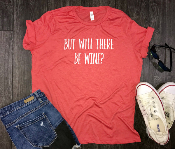 Will there be wine womens tshirt, wine shirt, brunch shirt, weekend shirt, shenanigans shirt, funny wine shirt, wine tasting shirt