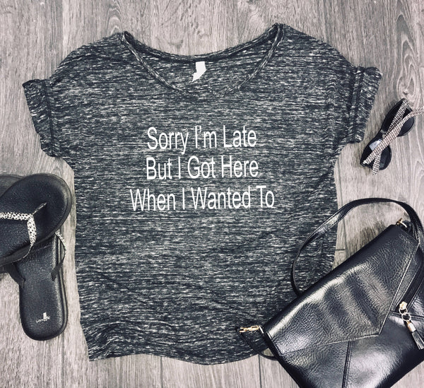 Sorry I'm Late slouchy womens shirt, adulting shirt, funny womens shirt, brunch shirt, funny shirt for women, bridesmaid, shenanigans