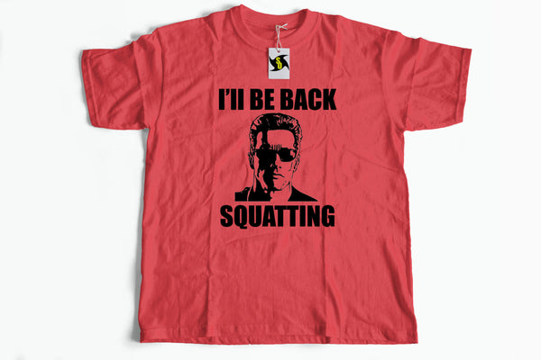 funny squat shirt....i'll be back squatting workout shirt, gym shirt, funny workout shirt, arnold shirt, workout tshirt, squat shirt