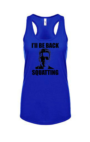 I'll Be Back Squatting  Funny Workout Racerback Tank